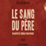 Le Sang du Père – Mort de la figure paternelle et cinéma contemporain