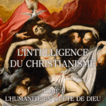 L'Intelligence du Christianisme, Tome 1 "L'Humanité en quête de Dieu"