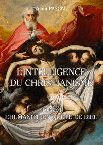 L'Intelligence du Christianisme, Tome 1 "L'Humanité en quête de Dieu"