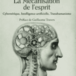 La mécanisation de l’esprit : intelligence artificielle, cybernétique et transhumanisme