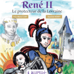 L'Histoire de la Lorraine racontée aux enfants. René II, le protecteur des Lorrains