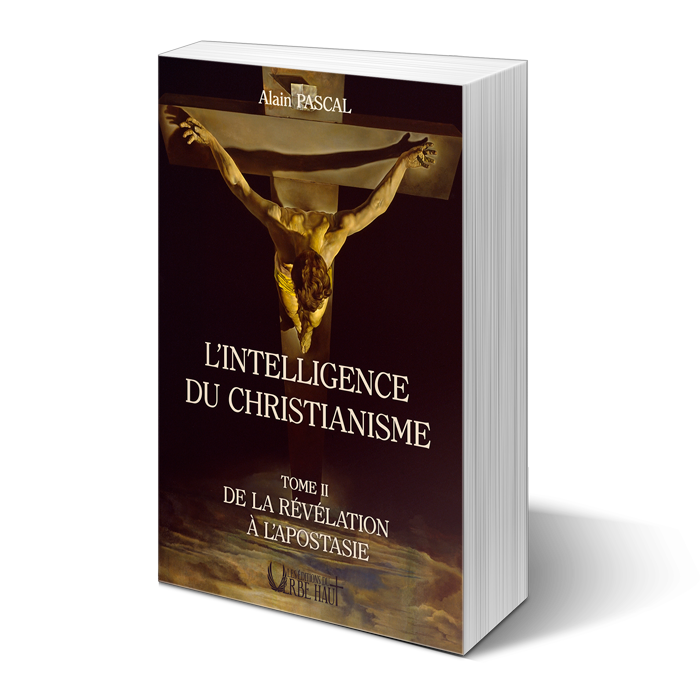 L’Intelligence du Christianisme, Tome 2 “De la Révélation à l’Apostasie”, de Alain Pascal