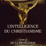 Intelligence du Christianisme – Tome 2 : De la Révélation à l’Apostasie