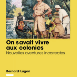 On savait vivre aux colonies, de Bernard Lugan