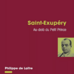 Saint-Exupéry. Au-delà du Petit Prince, de Philippe de Laitre