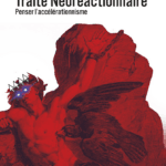 TRAITÉ NÉORÉACTIONNAIRE,  Penser l'accélérationnisme