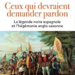 Ceux qui devraient demander pardon, la légende noire espagnole et l’hégémonie anglo-saxonne