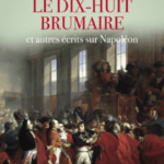 Le Dix-huit Brumaire et autres écrits sur Napoléon