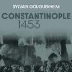 Constantinople 1453 , de Sylvain Gouguenheim