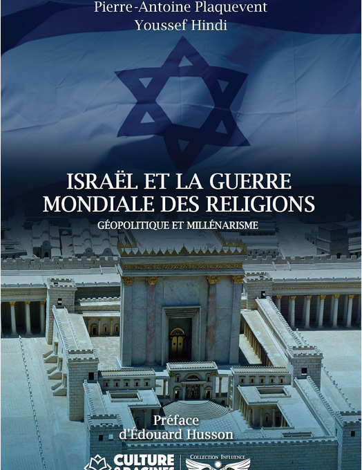 ISRAËL ET LA GUERRE MONDIALE DES RELIGIONS : géopolitique et millénarisme, de Youssef Hindi & Pierre-Antoine Plaquevent