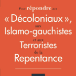 Pour répondre aux « décoloniaux », aux islamo-gauchistes et aux terroristes de la repentance