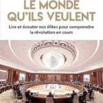 Le monde qu'ils veulent : Lire et écouter nos élites pour comprendre la révolution en cours