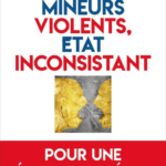 Mineurs violents, Etat inconsistant, de Maurice Berger