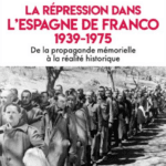 La répression dans l’Espagne de Franco 1939-1975, de la propagande mémorielle à la réalité historique