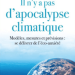 Il n’y a pas d’apocalypse climatique. Modèles, mesures et prévisions : se délivrer de l’éco-anxiété