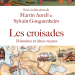 Les croisades - Histoire, idées reçues et méconnues