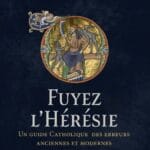 Fuyez l’hérésie, un guide catholique des erreurs anciennes et modernes