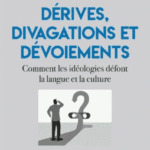 Dérives, divagations et dévoiements. Comment les idéologies défont la culture