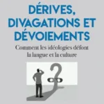 Dérives, divagations et dévoiements. Comment les idéologies défont la culture