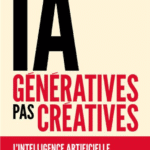 IA génératives, pas créatives - L'intelligence artificielle n'existe (toujours) pas