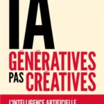 IA génératives, pas créatives - L'intelligence artificielle n'existe (toujours) pas