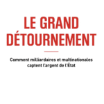 Le grand détournement - Comment milliardaires et multinationales captent l'argent de l'État