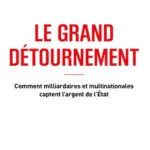Le grand détournement - Comment milliardaires et multinationales captent l'argent de l'État