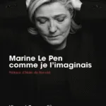 Marine Le Pen comme je l’imaginais
