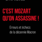 C'EST MOZART QU'ON ASSASSINE ! : LES FIASCOS DE LA DÉCENNIE MACRON
