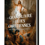 Le grand livre des fêtes chrétiennes - leurs origines, significations et traditions