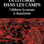 La liturgie dans les camps : Célébrer la messe à Auschwitz