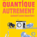 La quantique autrement: Garanti sans équation !