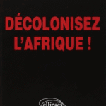 Décolonisez l'Afrique !