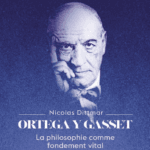 Ortega y Gasset, la philosophie comme fondement vital