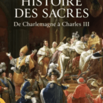 Histoire des sacres - De Charlemagne à Charles III