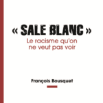 Sale Blanc. Le racisme qu’on ne veut pas voir