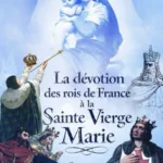 La dévotion des rois de France à la Vierge Marie