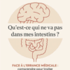 Qu'est-ce qui ne va pas dans mes intestins ? - Face à l'errance médicale : comprendre pour traiter