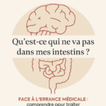 Qu'est-ce qui ne va pas dans mes intestins ? - Face à l'errance médicale : comprendre pour traiter