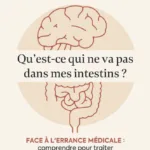 Qu'est-ce qui ne va pas dans mes intestins ? - Face à l'errance médicale : comprendre pour traiter