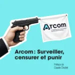 Arcom : Surveiller, censurer et punir